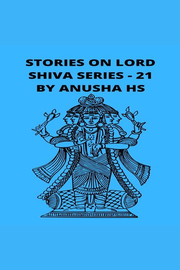 Stories on lord Shiva series - 21 - From various sources of Shiva Purana - cover