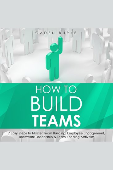 How to Build Teams: 7 Easy Steps to Master Team Building Employee Engagement Teamwork Leadership & Team Bonding Activities - cover