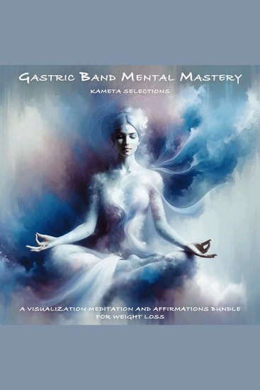 Gastric Band Mental Mastery: A Visualization Meditation and Affirmations Bundle for Weight Loss - cover