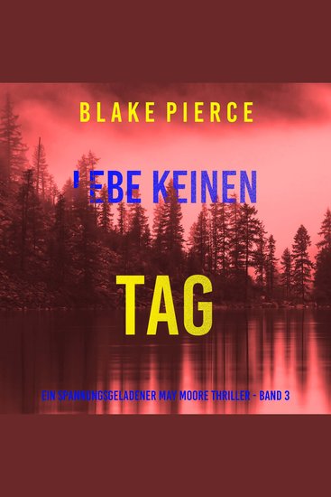 Lebe Keinen Tag (Ein spannungsgeladener May Moore Thriller - Band 3) - Erzählerstimme digital synthetisiert - cover