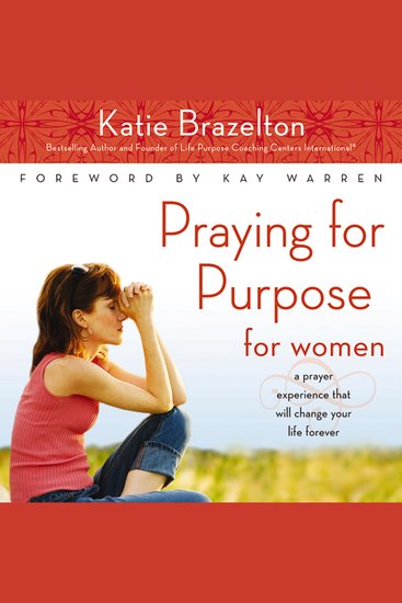 Praying for Purpose for Women - A Prayer Experience That Will Change Your Life Forever - cover