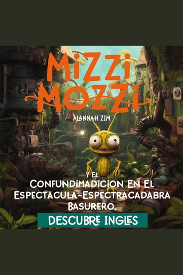 Descubre Inglés: Mizzi Mozzi Y El Confundimadicion En El Espectacula-Espectracadabra Basurero - cover