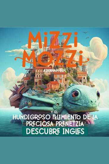 Descubre Inglés: Mizzi Mozzi Y El Hundigroso Pelimiento De La Preciosa Prenetzia - cover