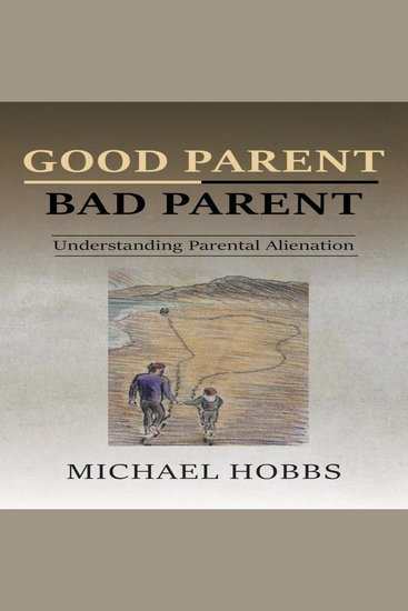 Good Parent - Bad Parent: Understanding Parental Alienation - cover