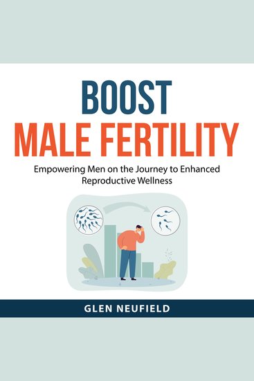 Boost Male Fertility - Empowering Men on the Journey to Enhanced Reproductive Wellness - cover