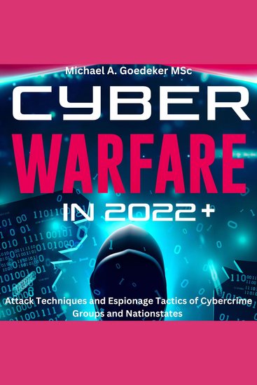 Cyber Warfare in 2022+ - Attack Techniques and Espionage Tactics of Cybercrime Groups and Nationstates - cover