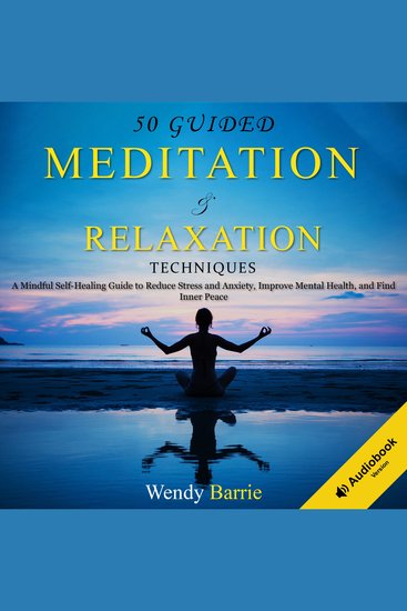 Guided Meditation & Relaxation Techniques - A Mindful Self-Healing Guide to Reduce Stress and Anxiety Improve Mental Health and Find Inner Peace - cover