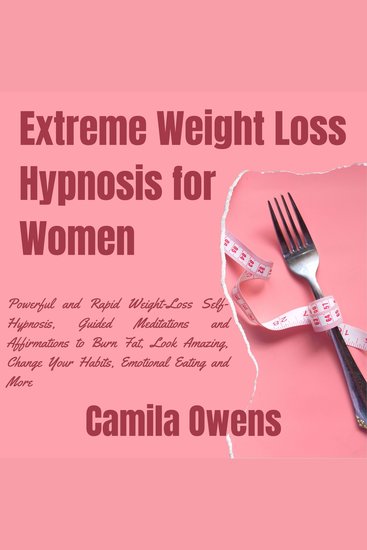 Extreme Weight Loss Hypnosis for Women - Powerful and Rapid Weight-Loss Self-Hypnosis Guided Meditations and Affirmations to Burn Fat Look Amazing Change Your Habits Emotional Eating and More - cover