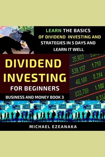 Dividend Investing For Beginners - Learn The Basics Of Dividend Investing And Strategies In 5 Days And Learn It Well - cover