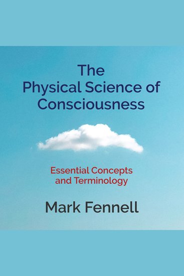 The Physical Science of Consciousness - Essential Concepts and Terminology - cover