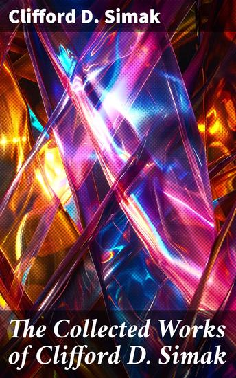 The Collected Works of Clifford D Simak - Empire The World That Couldn't Be The Street That Wasn't There Hellhounds of the Cosmos - cover