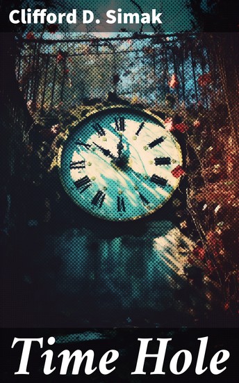 Time Hole - Time Travel Stories by Clifford D Simak: Project Mastodon Second Childhood - cover