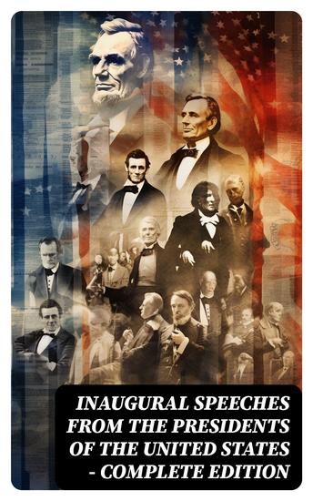 Inaugural Speeches from the Presidents of the United States - Complete Edition - cover
