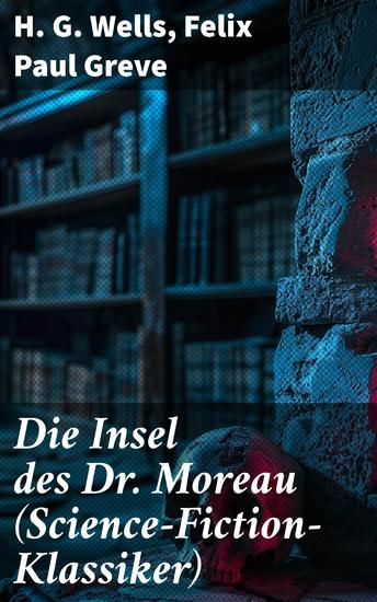 Die Insel des Dr Moreau (Science-Fiction-Klassiker) - Die ethischen Grenzen der Wissenschaft: Ein Blick in die Welt von Dr Moreau - cover