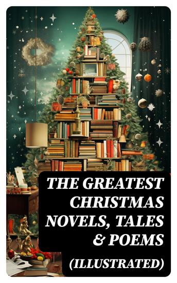 The Greatest Christmas Novels Tales & Poems (Illustrated) - cover