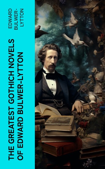 The Greatest Gothich Novels of Edward Bulwer-Lytton - Zanoni A Strange Story The Coming Race Falkland Zicci The House and the Brain & The Incantation - cover