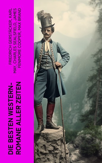Die besten Western-Romane aller Zeiten - Winnetou; Der Wildtöter; Tokeah; Das Kind der Prärie; Der Sohn des Wolfs; Lockruf des Goldes Der Vaquero Der Medizinmann Omakati - cover