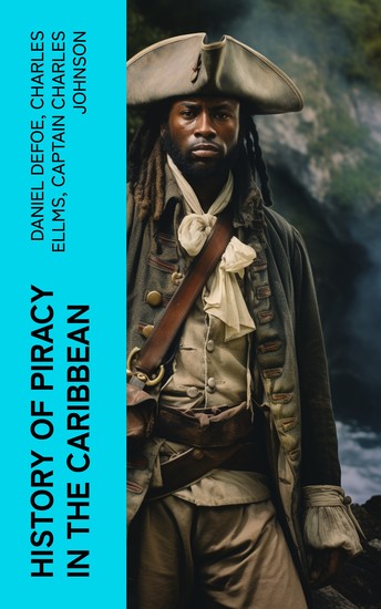 History of Piracy in the Caribbean - Biographies of the Most Notorious Pirates - cover