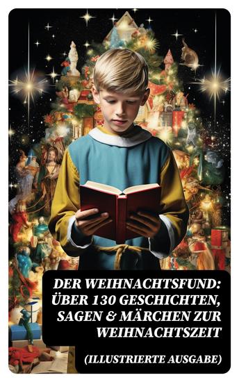 Der Weihnachtsfund: Über 130 Geschichten Sagen & Märchen zur Weihnachtszeit (Illustrierte Ausgabe) - cover