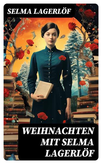Weihnachten mit Selma Lagerlöf - Peter Nord und Frau Fastenzeit Die Heilige Nacht Ein Weihnachtsgast Gottesfriede Jans Heimweh und mehr - cover
