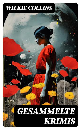 Gesammelte Krimis - Mysterythriller-Klassiker: Der Mondstein Die Frau in Weiß John Jagos Geist & Blinde Liebe - cover