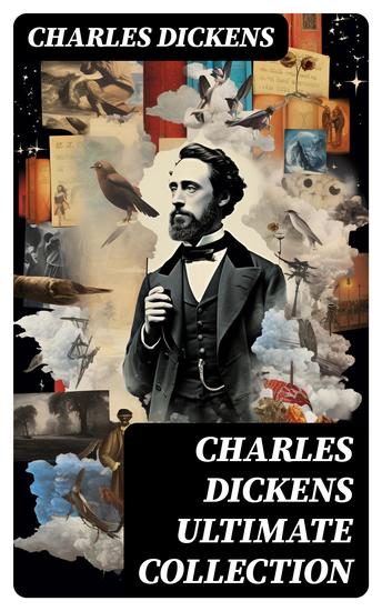 CHARLES DICKENS Ultimate Collection - ALL 20 Novels with Illustrations & 200+ Short Stories Children's Books Plays Poems Articles… - cover