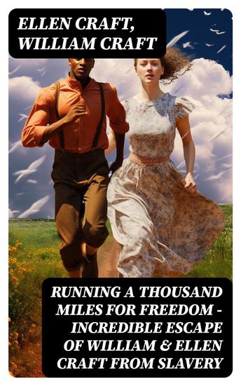 Running A Thousand Miles For Freedom – Incredible Escape of William & Ellen Craft from Slavery - cover