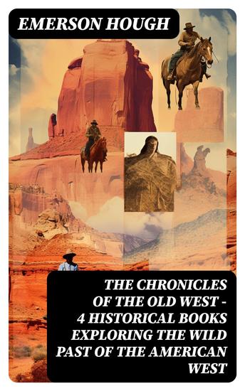The Chronicles of the Old West - 4 Historical Books Exploring the Wild Past of the American West - cover