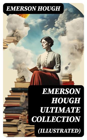 EMERSON HOUGH Ultimate Collection (Illustrated) - 19 Western Classics & Adventure Novels - cover