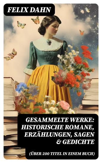 Gesammelte Werke: Historische Romane Erzählungen Sagen & Gedichte (Über 200 Titel in einem Buch) - cover