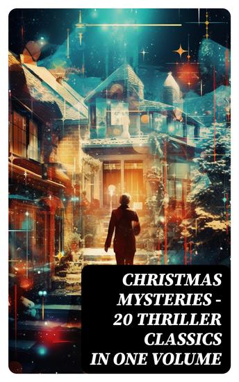 CHRISTMAS MYSTERIES - 20 Thriller Classics in One Volume - Murder Mysteries & Intriguing Stories of Suspense Horror and Thrill for the Holidays - cover