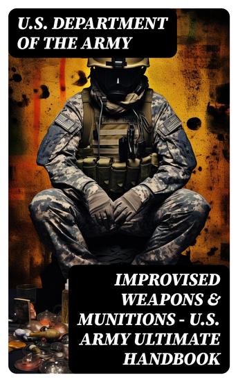 Improvised Weapons & Munitions – US Army Ultimate Handbook - cover