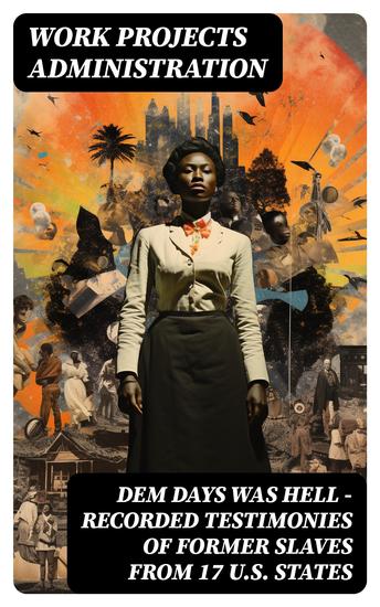 Dem Days Was Hell - Recorded Testimonies of Former Slaves from 17 US States - cover