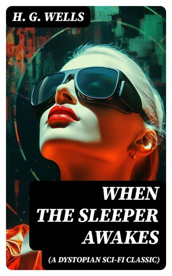 WHEN THE SLEEPER AWAKES (A Dystopian Sci-Fi Classic) - cover