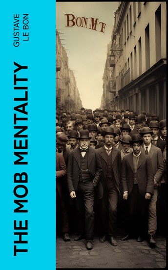The Mob Mentality - The Crowd & The Psychology of Revolution - cover