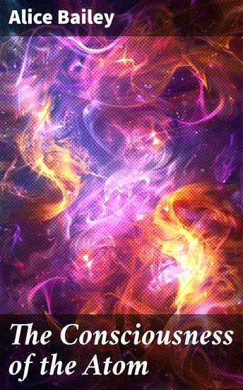 The Consciousness of the Atom - Lectures on Theosophy - cover