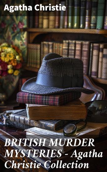 BRITISH MURDER MYSTERIES - Agatha Christie Collection - The Man in the Brown Suit The Secret Adversary The Murder on the Links Hercule Poirot's Cases - cover