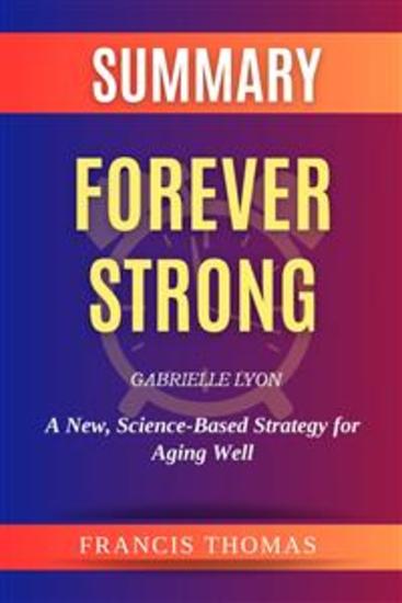 Summary Of Forever Strong by Gabrielle Lyon:A New Science-Based Strategy for Aging Well - A Comprehensive Summary - cover