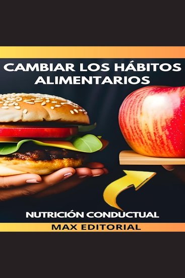Cambiar Los Hábitos Alimentarios - Como adoptar una dieta saludable de forma gradual y sostenible - cover