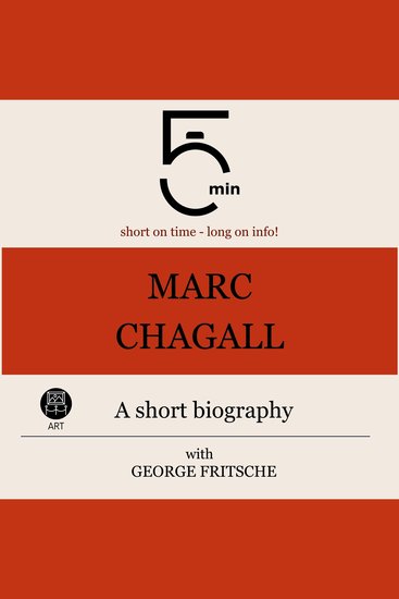 Marc Chagall: A short biography - 5 Minutes: Short on time - long on info! - cover