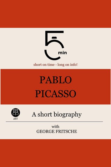 Pablo Picasso: A short biography - 5 Minutes: Short on time - long on info! - cover