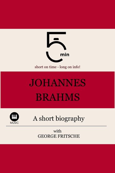 Johannes Brahms: A short biography - 5 Minutes: Short on time - long on info! - cover