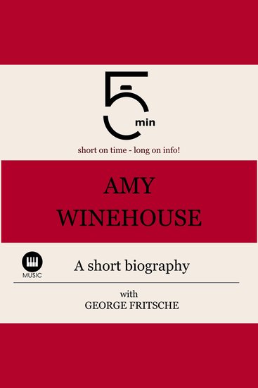 Amy Winehouse: A short biography - 5 Minutes: Short on time - long on info! - cover