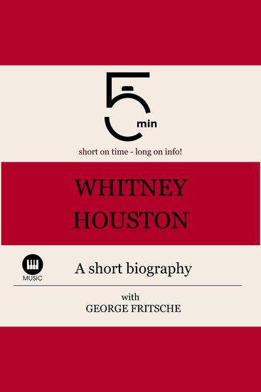 Whitney Houston: A short biography - 5 Minutes: Short on time - long on info! - cover