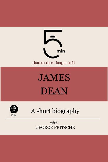 James Dean: A short biography - 5 Minutes: Short on time - long on info! - cover