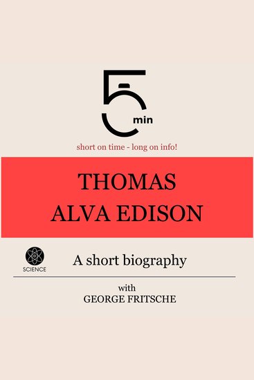 Thomas Alva Edison: A short biography - 5 Minutes: Short on time - long on info! - cover
