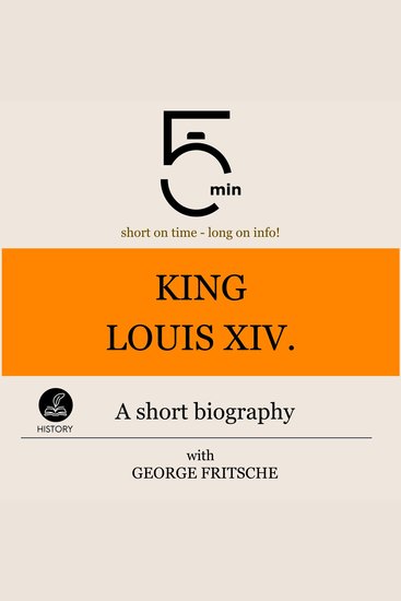 King Louis XIV: A short biography - 5 Minutes: Short on time - long on info! - cover
