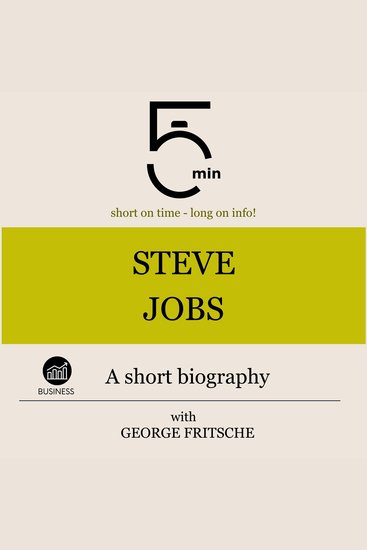 Steve Jobs: A short biography - 5 Minutes: Short on time – long on info! - cover