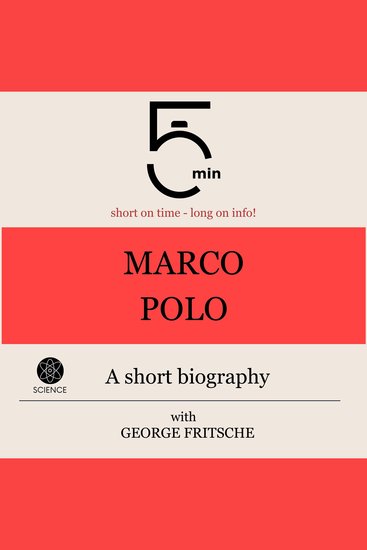 Marco Polo: A short biography - 5 Minutes: Short on time - long on info! - cover