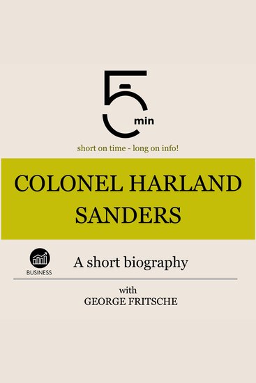Colonel Harland Sanders: A short biography - 5 Minutes: Short on time – long on info! - cover